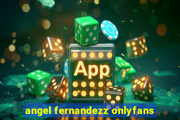 angel fernandezz onlyfans